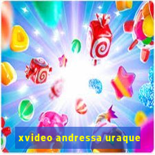 xvideo andressa uraque